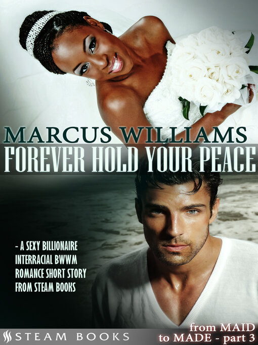 Title details for Forever Hold Your Peace--A Sexy Billionaire Interracial BWWM Romance Short Story from Steam Books by Marcus Williams - Available